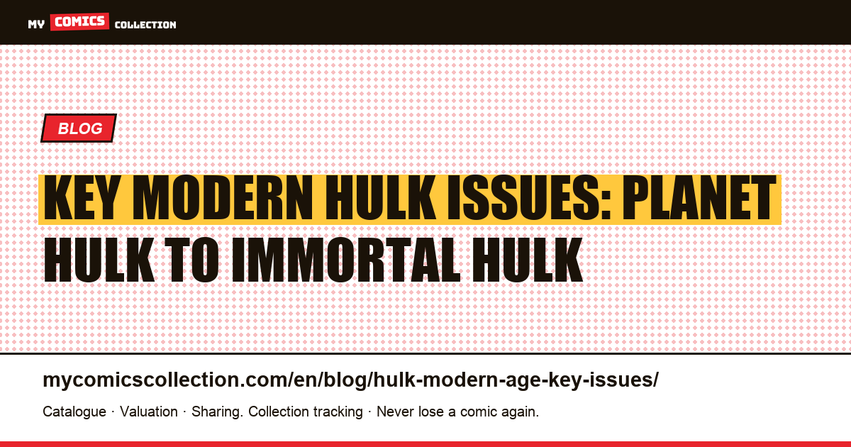 Key Modern Hulk Issues (2000–2025): Planet Hulk, World War Hulk & Immortal Hulk — article illustration