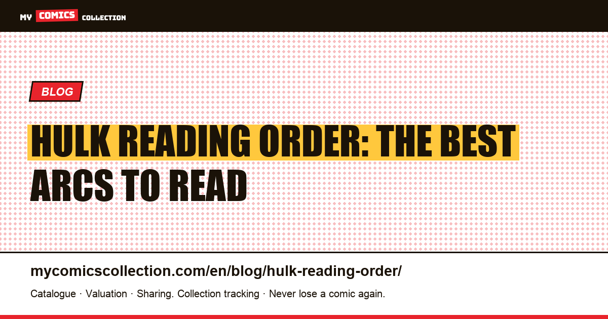 Hulk Reading Order: Complete Guide to the Best Arcs and Key Issues — article illustration