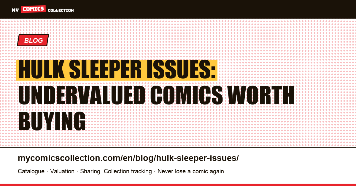 Hulk Sleeper Issues: The Most Undervalued Comics in the Catalog — article illustration