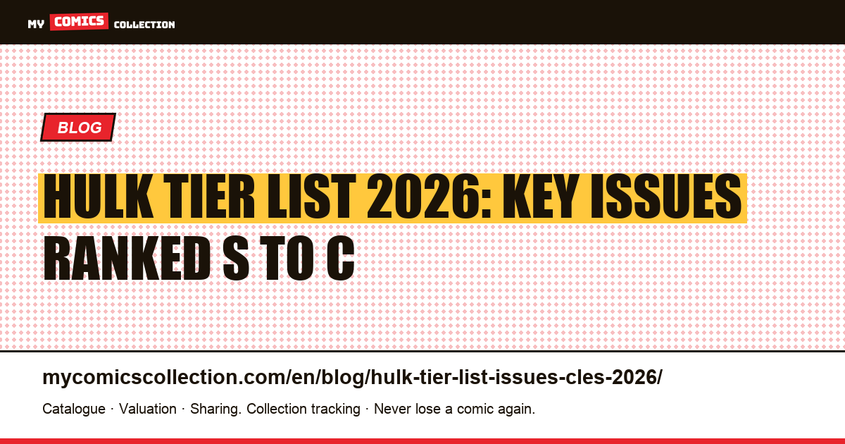 Hulk Tier List 2026: Key Issues Ranked from Blue-Chip to Spec (S, A, B, C) — article illustration