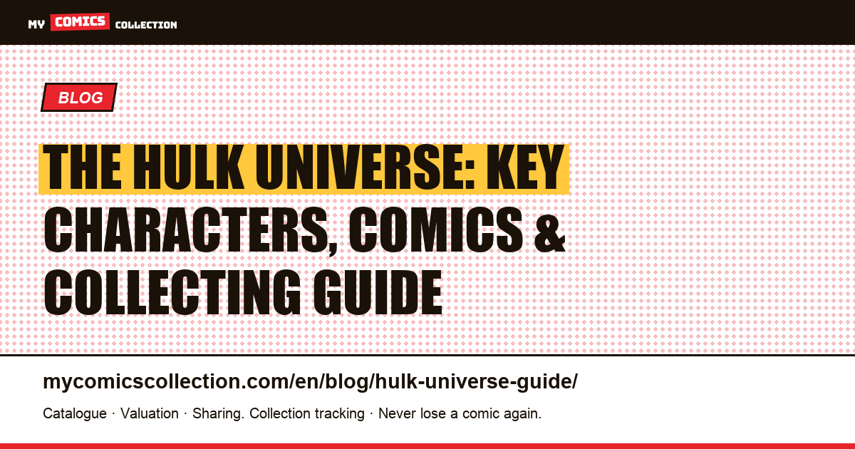 The Hulk Universe: Essential Characters, Key Issues & Collector Strategy — article illustration