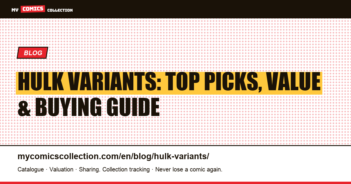 Hulk Comic Variants: Complete Collector's Guide to the Best Issues — article illustration
