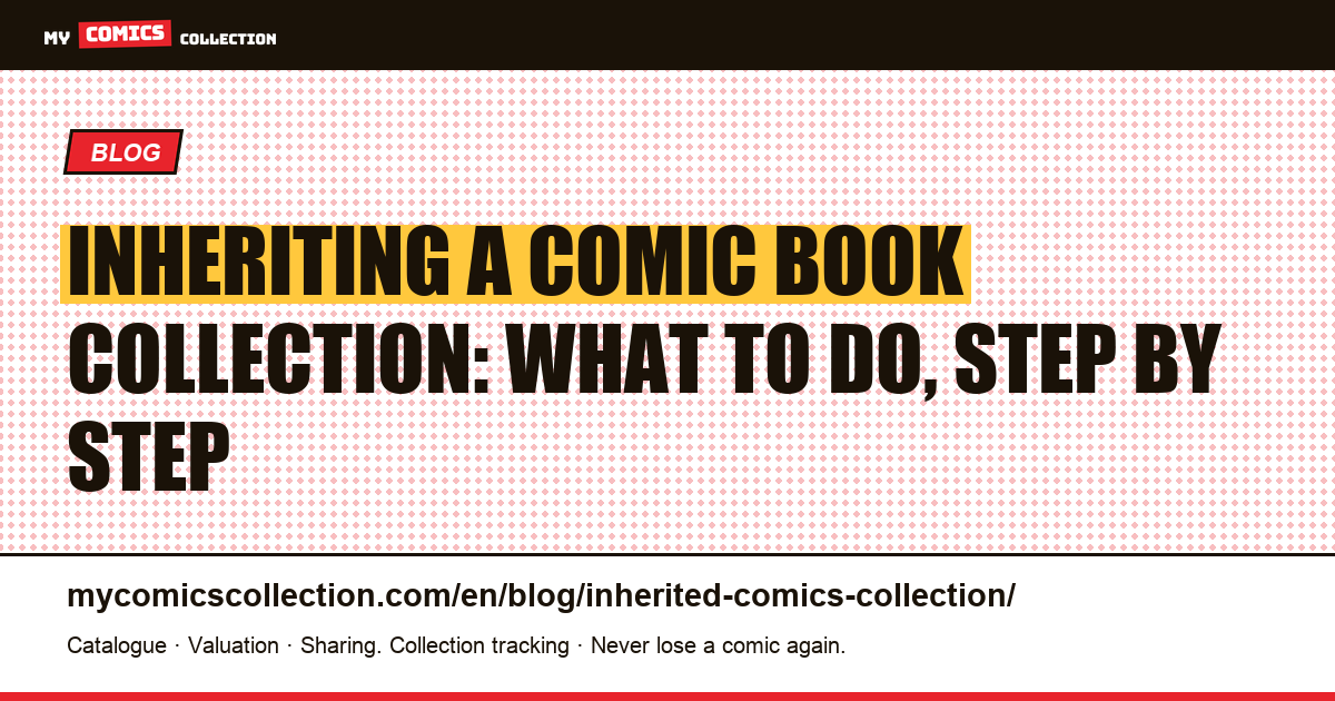 Inheriting a comic book collection: what to do, step by step — article illustration