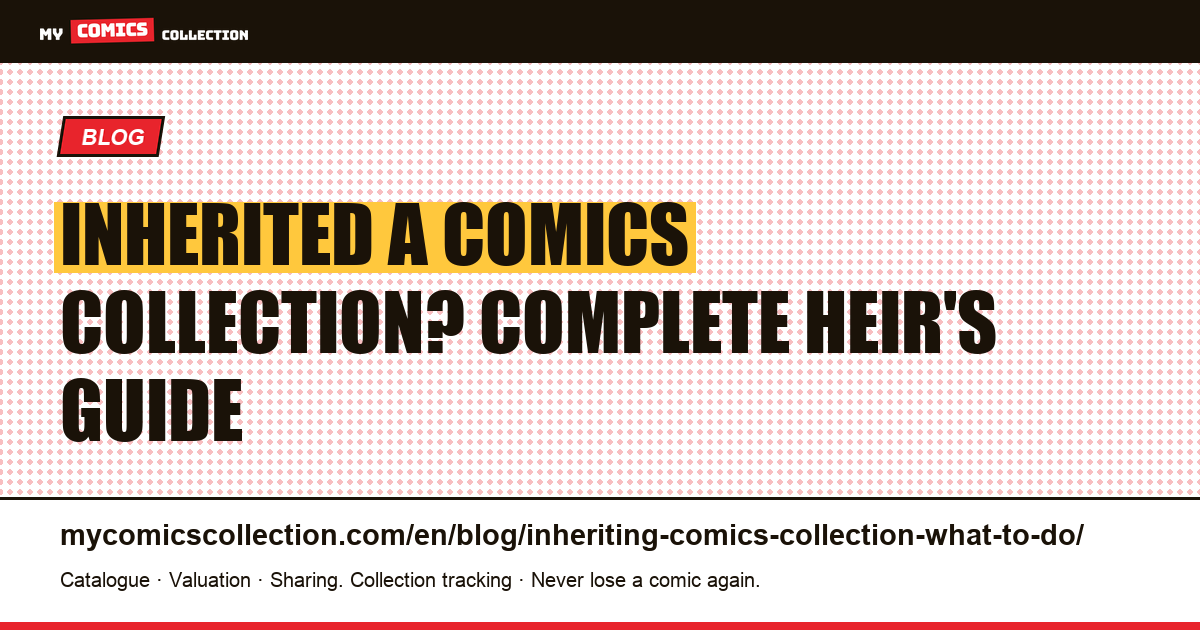 Inherited a Comics Collection: What to Do (Complete Guide) — article illustration