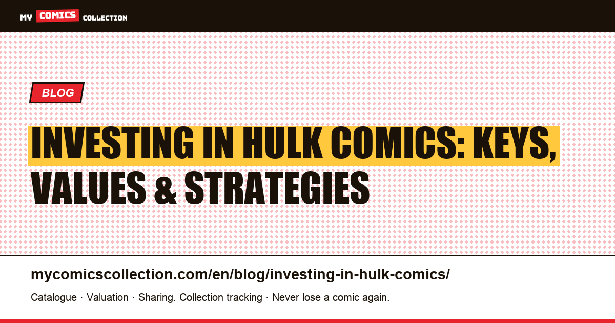 Investing in Hulk Comics: Key Issues, Real Values & Proven Strategies for 2026 — article illustration