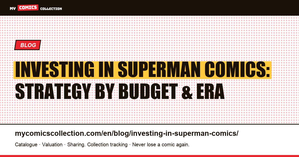 Investing in Superman Comics: The Complete Strategy Guide by Budget and Era — article illustration