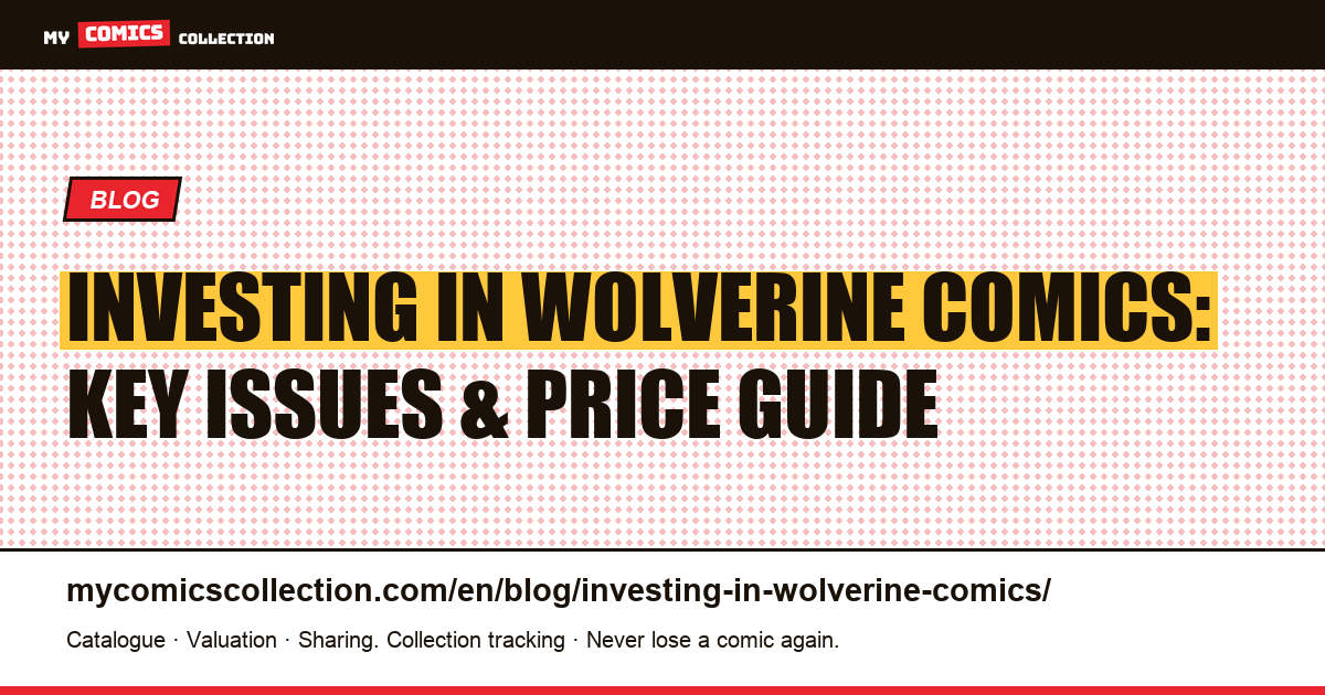 Investing in Wolverine Comics: Key Issues, Tiers & Market Strategy — article illustration