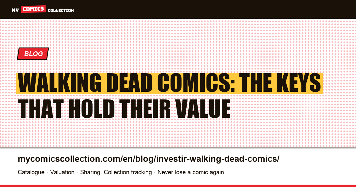 Investing in Walking Dead Comics: Which Keys Hold Their Value — article illustration
