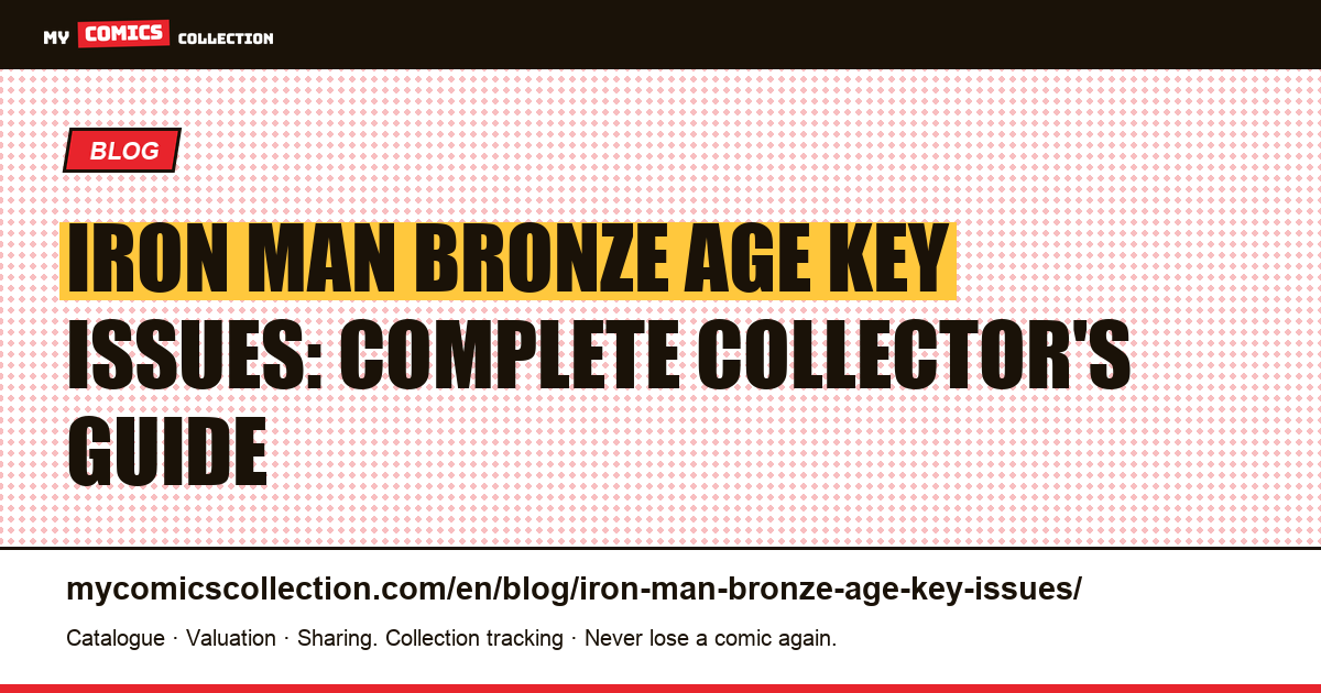 Iron Man Bronze Age Key Issues: the Complete Collector's Guide (1970–1985) — article illustration