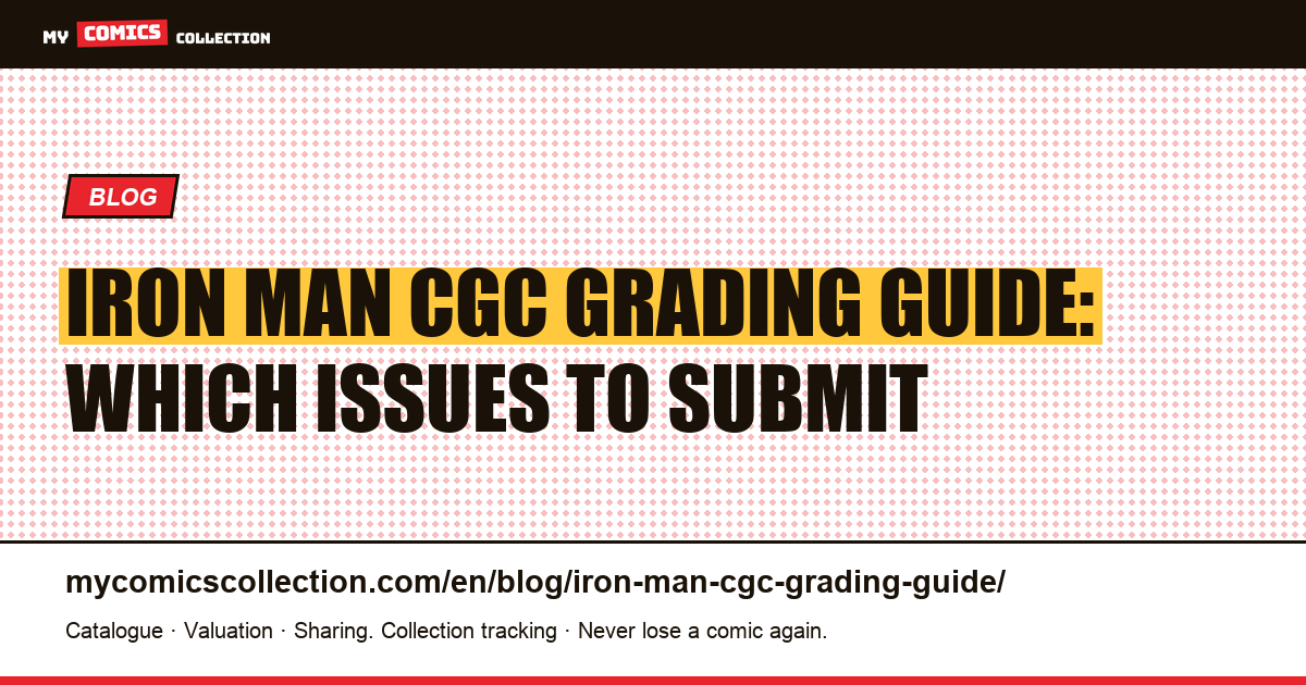 Iron Man CGC Grading Guide: Which Issues to Submit, Era Defects & Costs — article illustration