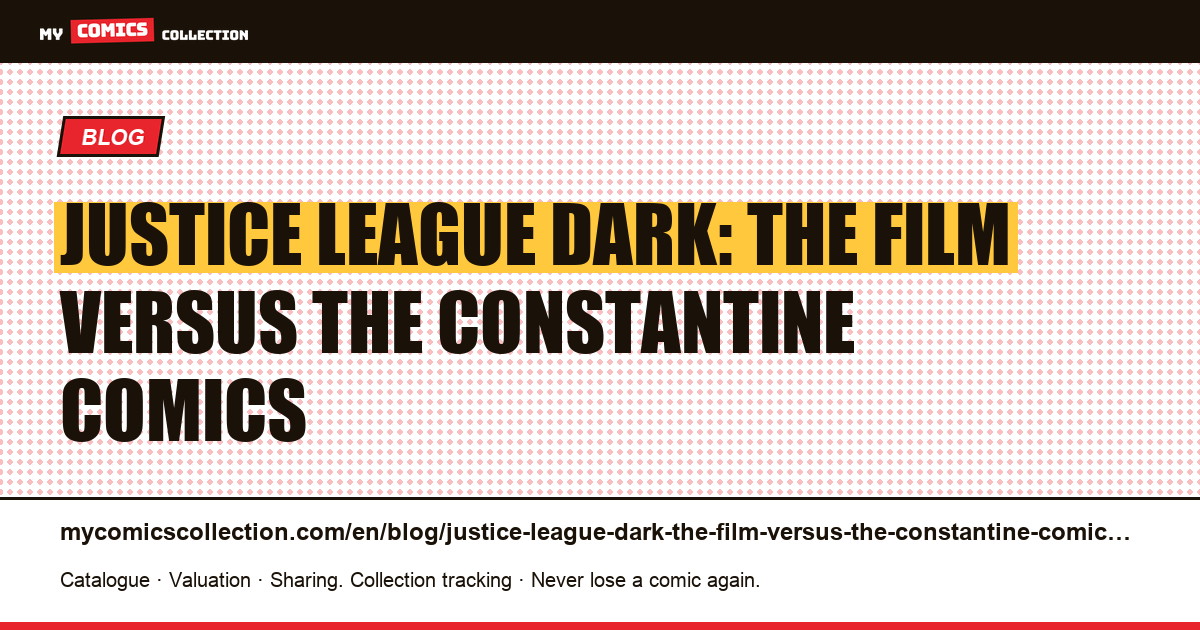 Justice League Dark: the film versus the Constantine comics — article illustration