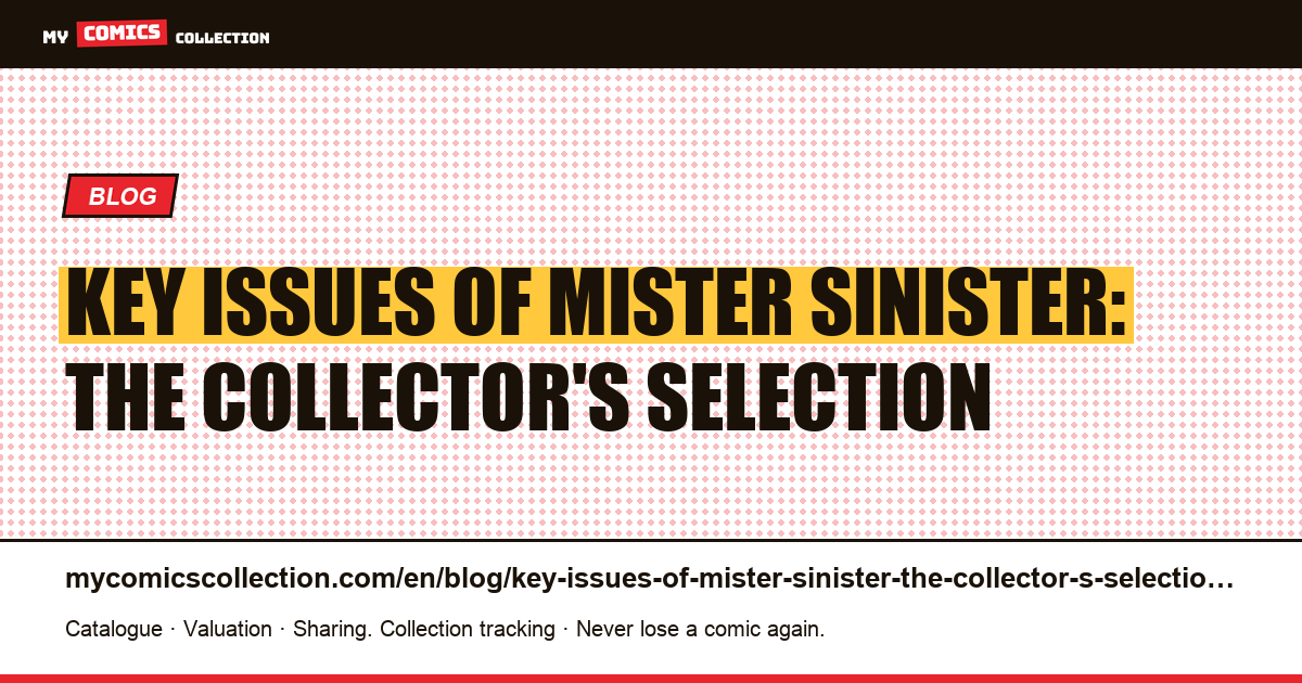 Key issues of Mister Sinister: the collector's selection — article illustration