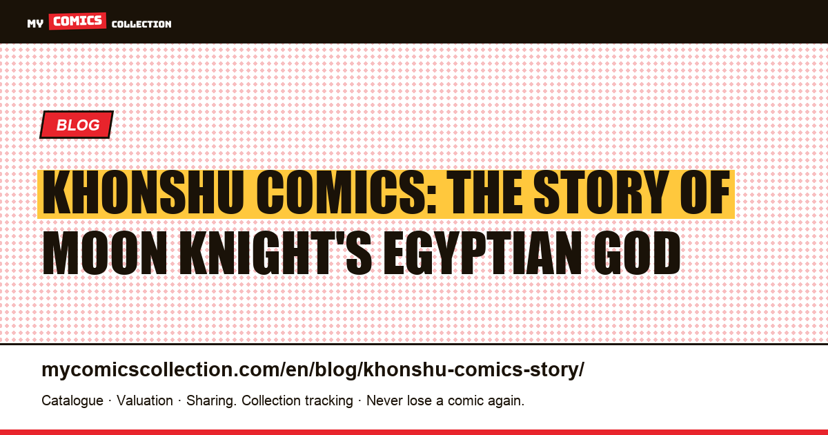 Khonshu Comics: The Story of Moon Knight's Egyptian God — article illustration