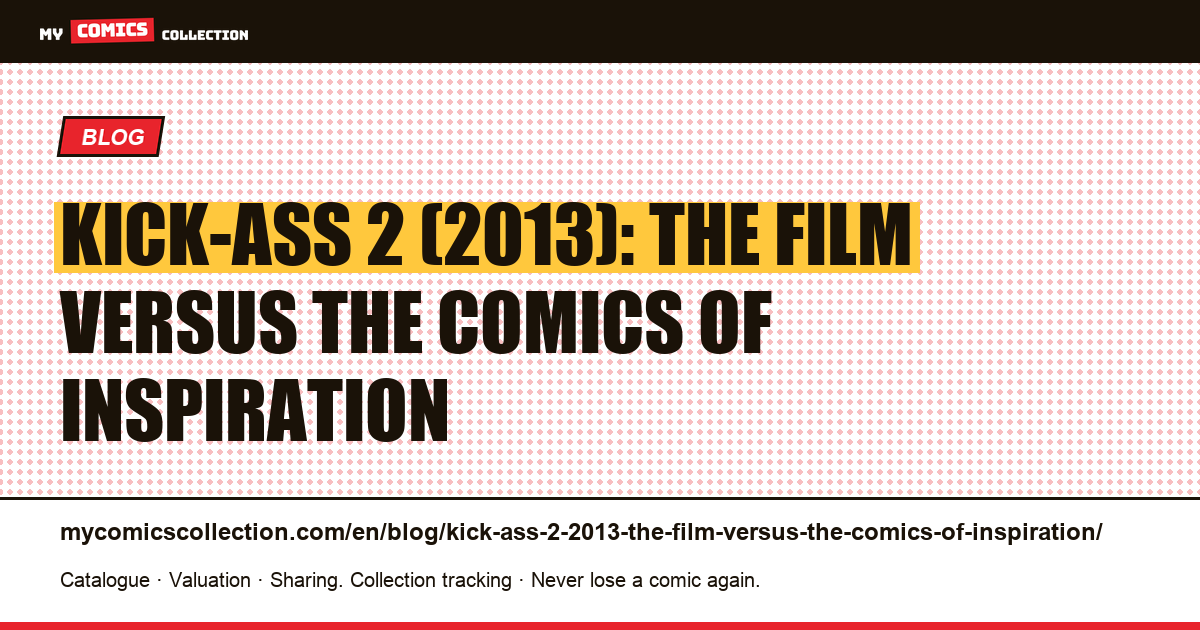 Kick-Ass 2 (2013): the film versus the comics of inspiration — article illustration