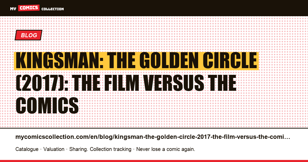 Kingsman: The Golden Circle (2017): the film versus the comics — article illustration