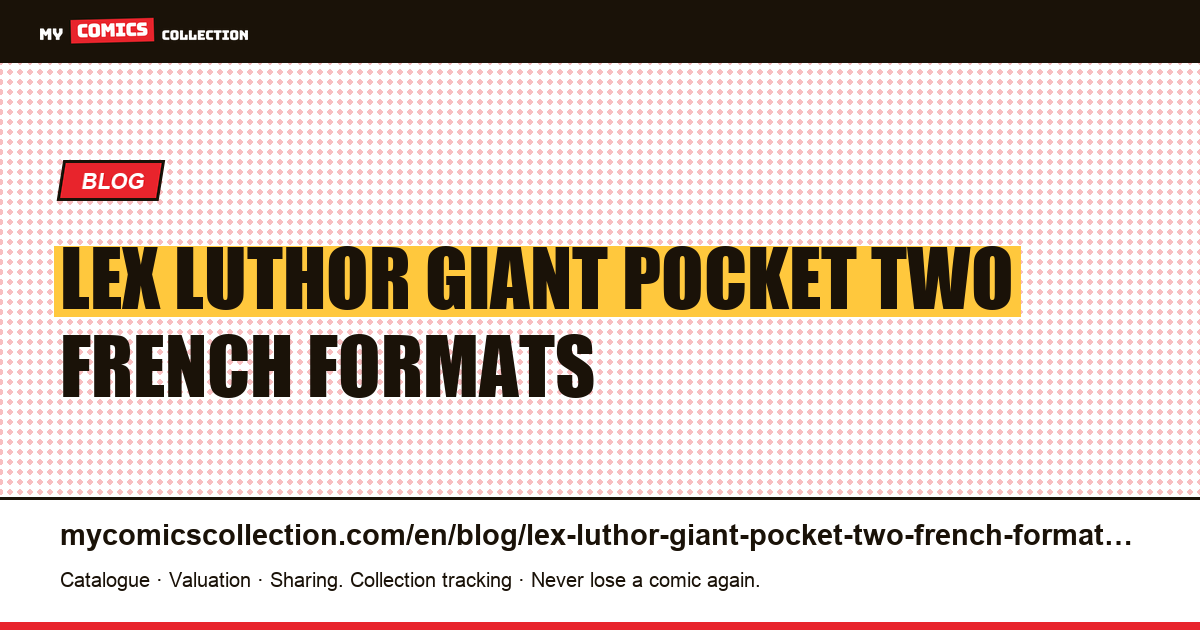 Lex Luthor: “Giant” and “Pocket”, two French formats, each with its own numbering — article illustration