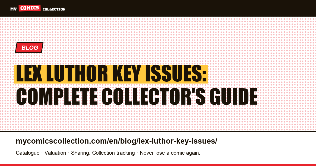Lex Luthor Key Issues: Every Collector Must-Have from Golden Age to Modern Era — article illustration