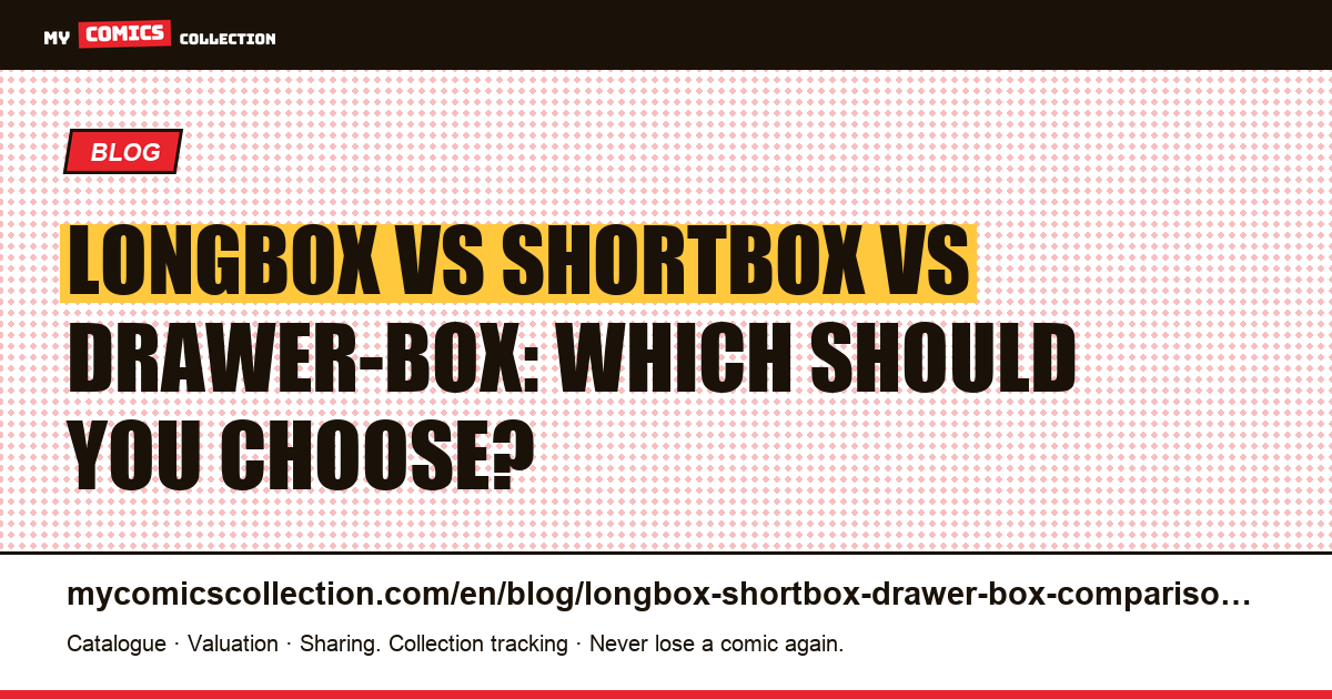 Longbox, Shortbox, Drawer-Box: The Complete Comic Storage Comparison — article illustration