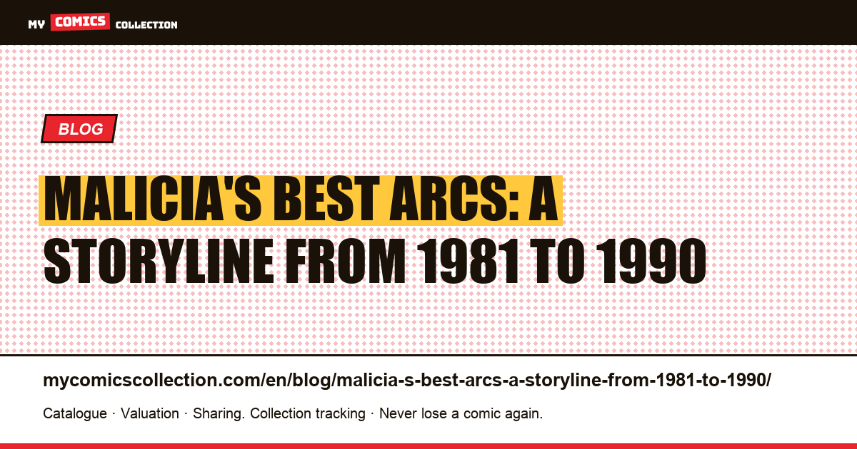 Malicia's best arcs: a storyline from 1981 to 1990 — article illustration