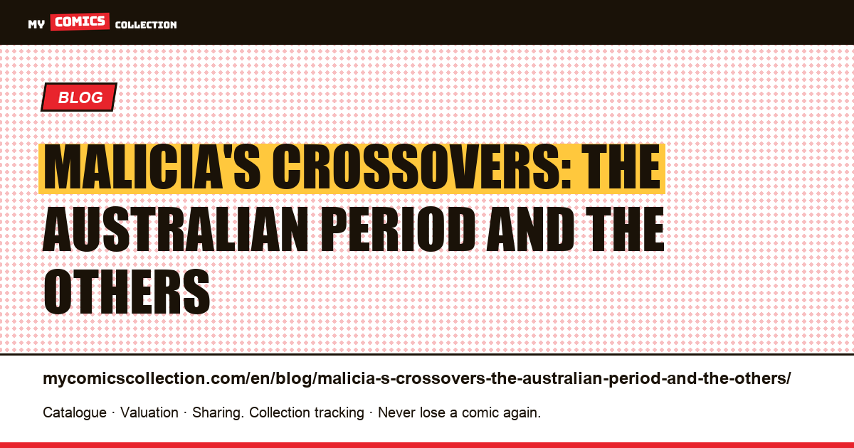 Malicia's crossovers: the Australian period and the others — article illustration