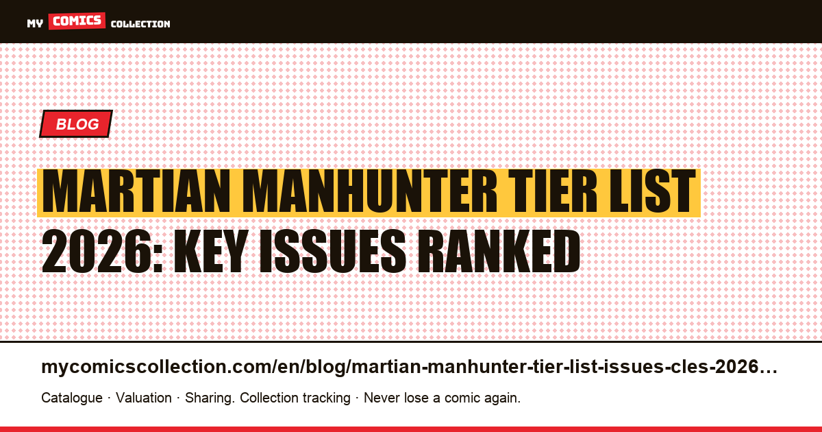 Martian Manhunter Tier List 2026: Key Issues Ranked by Investment Potential — article illustration