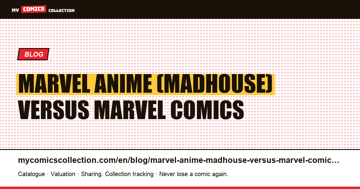 Marvel Anime (Madhouse) versus Marvel comics — article illustration