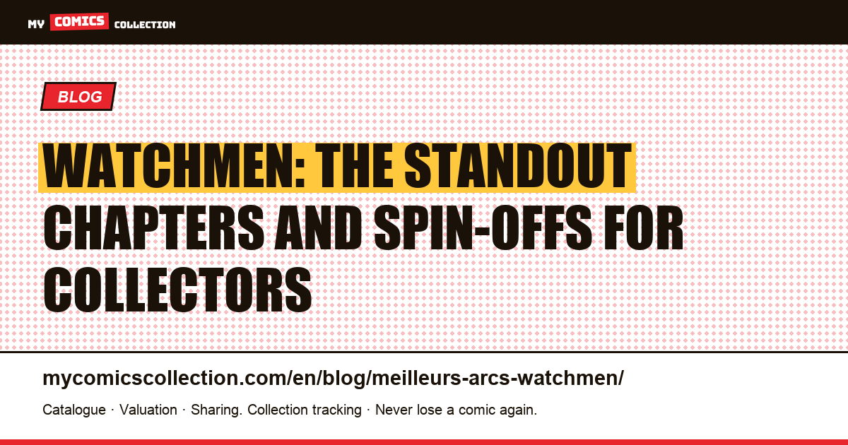 Watchmen: the standout chapters and spin-offs every collector should know — article illustration