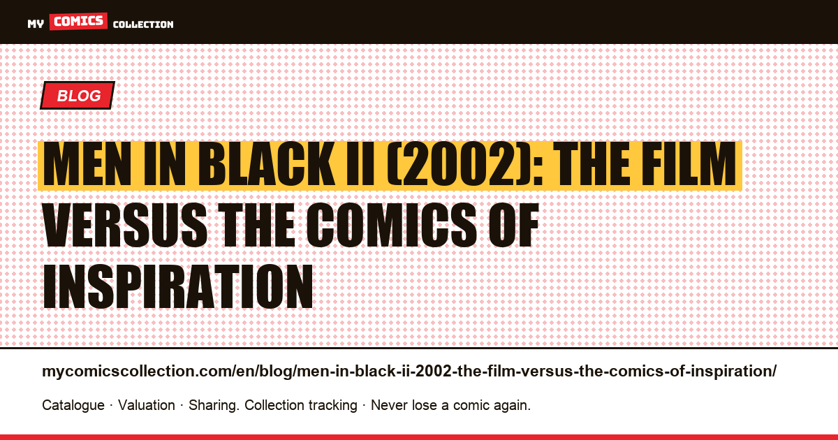 Men in Black II (2002): the film versus the comics of inspiration — article illustration