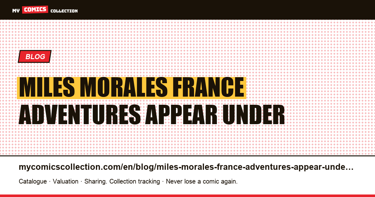 Miles Morales: in France, his adventures appear under a title that does not bear his name — article illustration