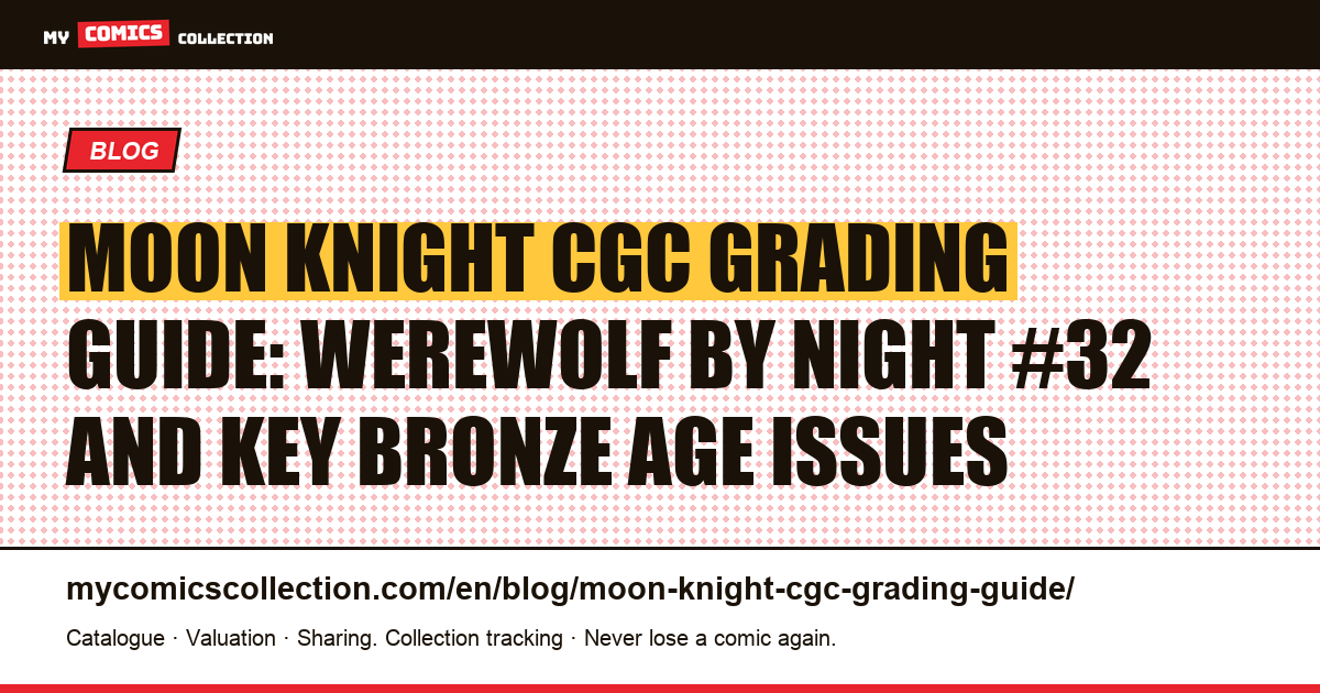 Moon Knight CGC grading guide: Bronze Age keys and high-grade premiums — article illustration