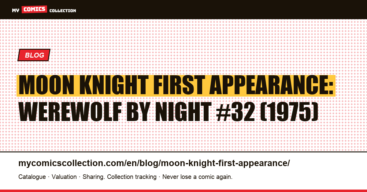 Moon Knight First Appearance: Werewolf by Night #32 — Value, CGC Grades & Collector Guide — article illustration