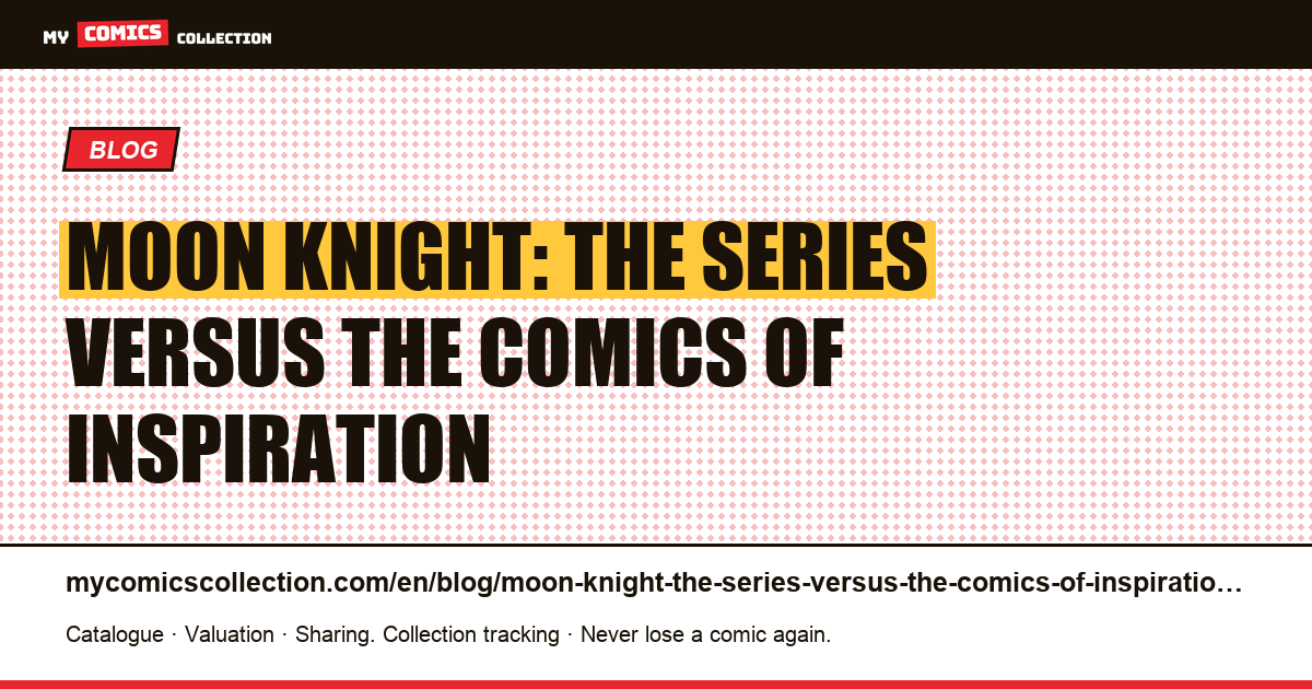 Moon Knight: the series versus the comics of inspiration — article illustration