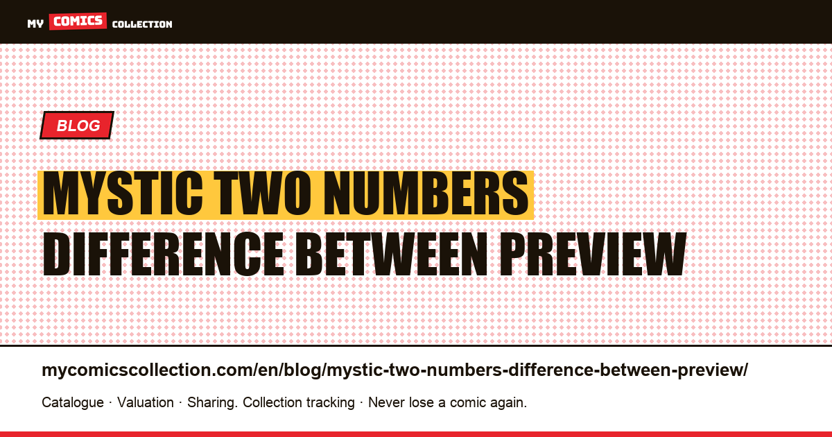 Mystic: two numbers difference between preview and full appearance — article illustration