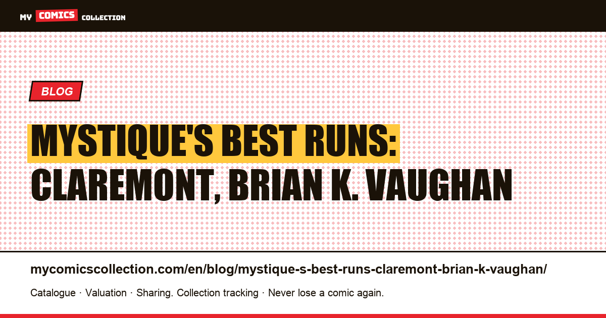 Mystique's best runs: Claremont, Brian K. Vaughan — article illustration