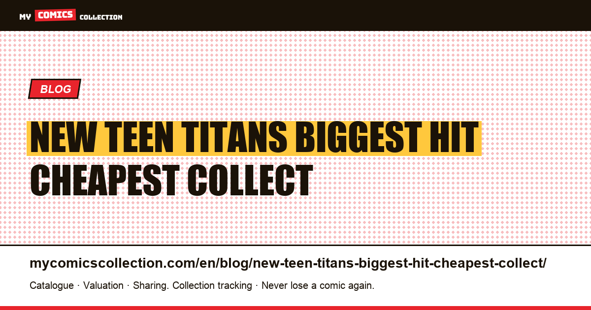 New Teen Titans: the biggest hit is the cheapest to collect — article illustration