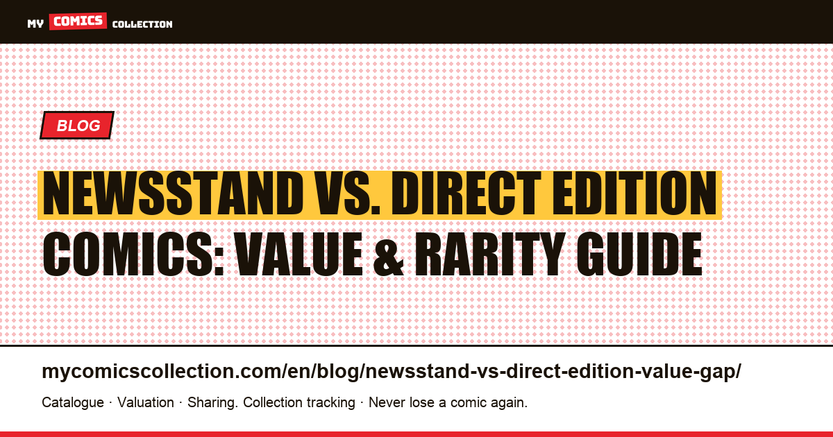 Newsstand vs. Direct Edition Comics: Why the Rarity Gap Is Exploding — article illustration