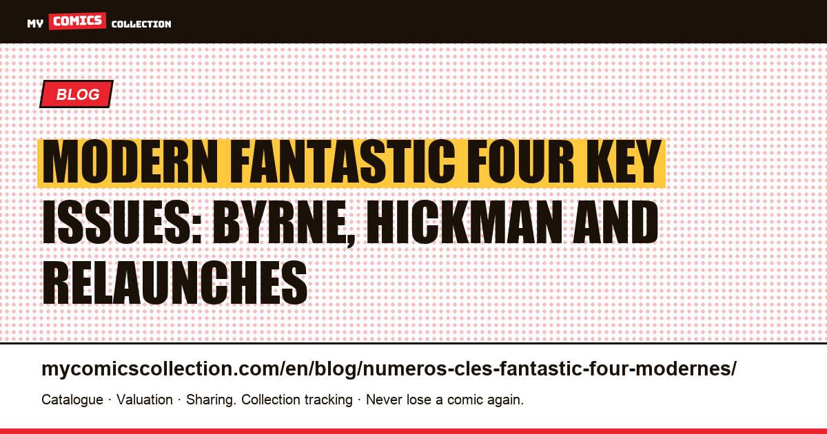 Modern Fantastic Four Key Issues: Byrne Era, Hickman Run, and Relaunches — article illustration