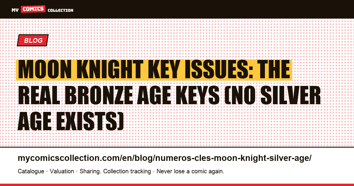 Moon Knight key issues: there are no Silver Age comics — here are the real Bronze Age keys — article illustration