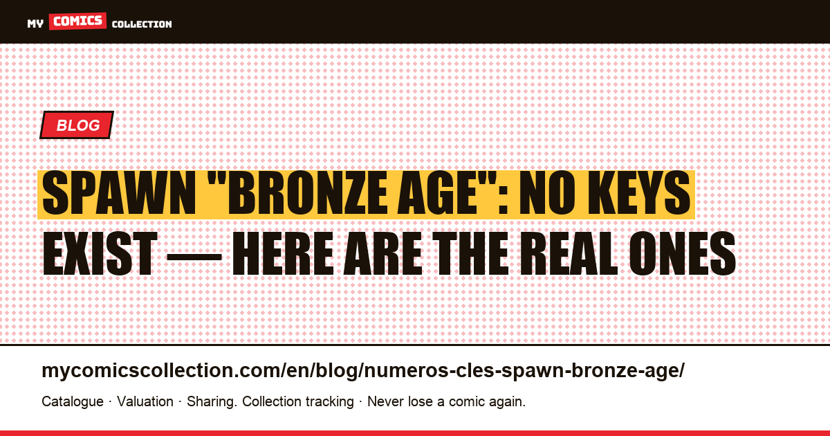 Spawn "Bronze Age" Key Issues: Why They Don't Exist (and the Real Keys to Chase) — article illustration