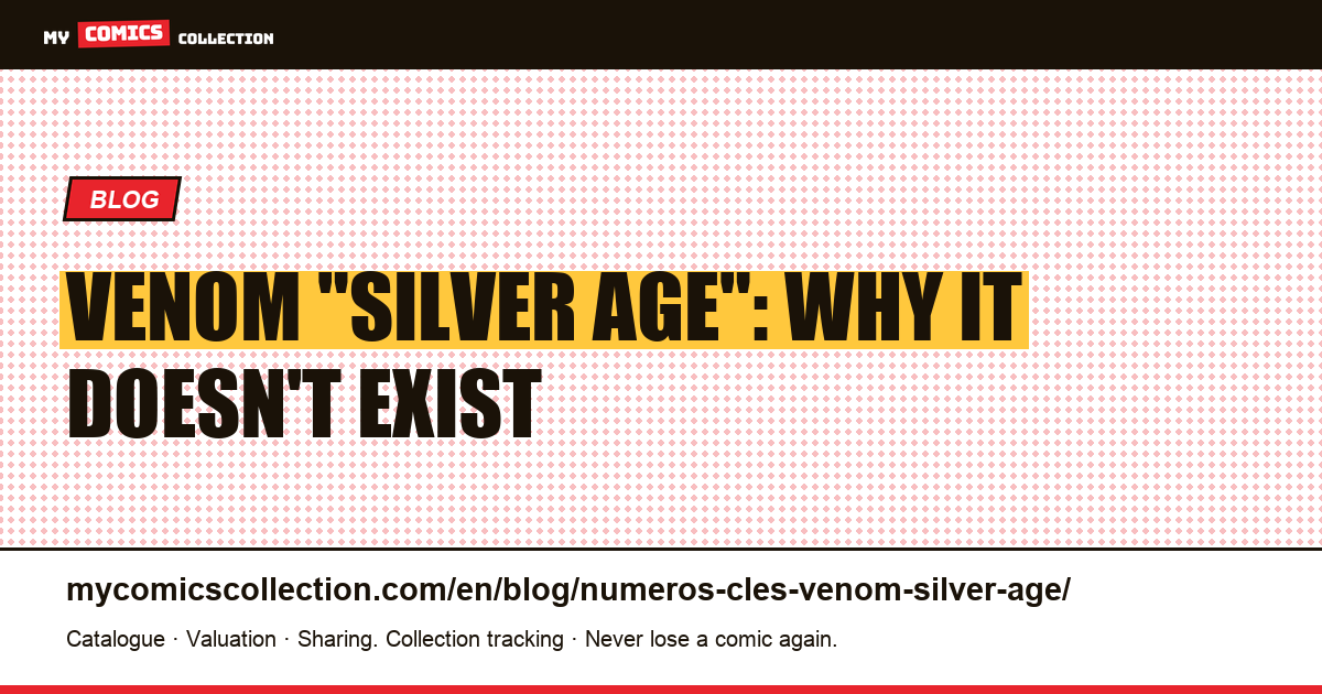 Venom "Silver Age" Key Issues: Why They Don't Exist (and the Real Keys) — article illustration
