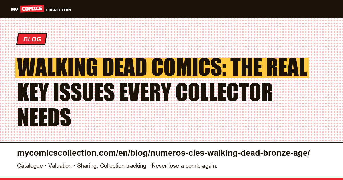 Walking Dead key issues — no Bronze Age exists, here are the real 2003+ keys — article illustration