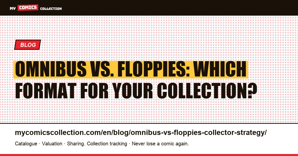 Omnibus vs. Floppies: The Collector's Strategy Guide — article illustration