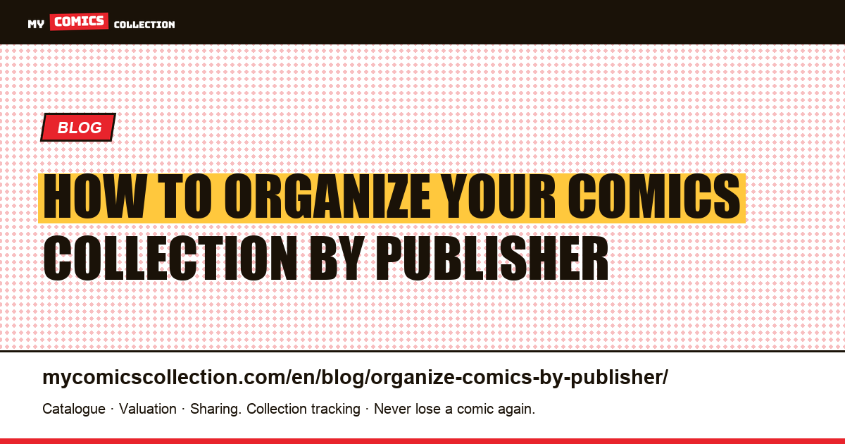 How to Organize Your Comics Collection by Publisher (Marvel, DC, Image and Beyond) — article illustration