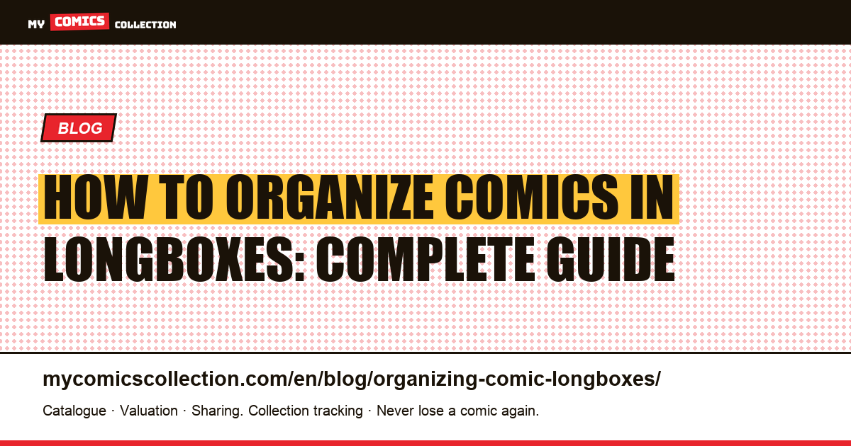 Organizing Comics in Longboxes: Capacity, Labeling, and Storage Systems — article illustration