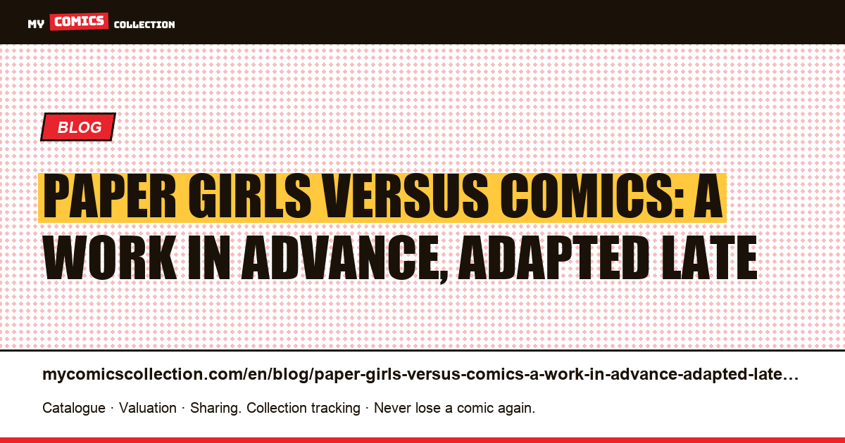 Paper Girls versus comics: a work in advance, adapted late — article illustration