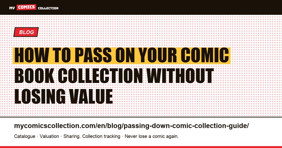 How to Pass On Your Comic Book Collection to Your Heirs Without Losing Value — article illustration