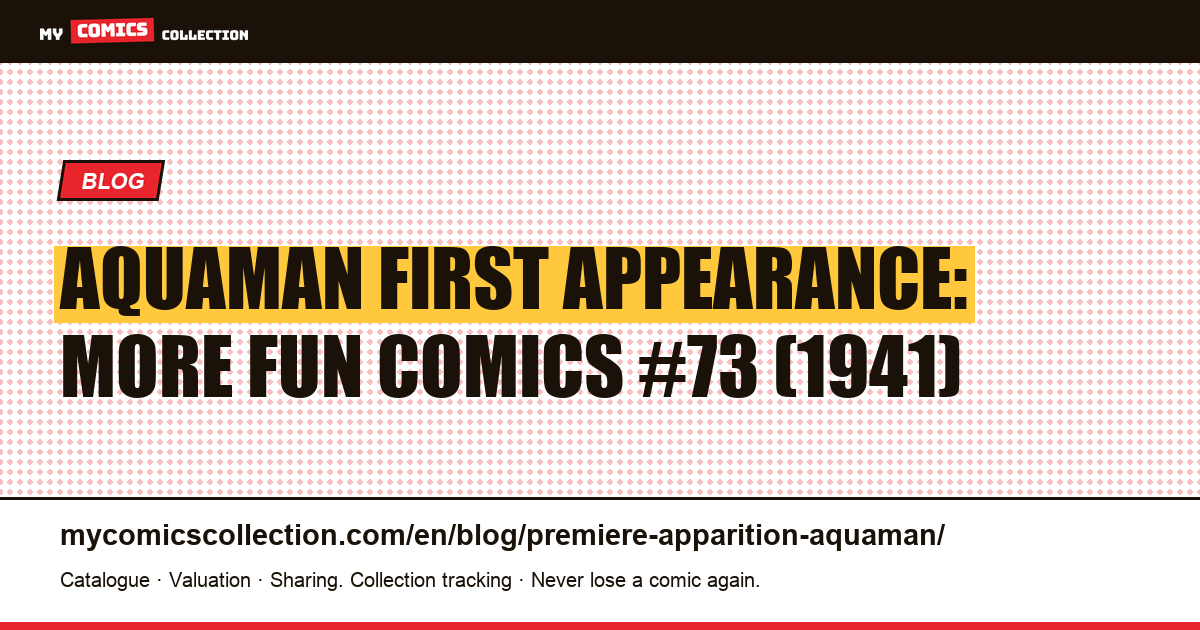 Aquaman's First Appearance: More Fun Comics #73 — The Complete Collector's Guide — article illustration