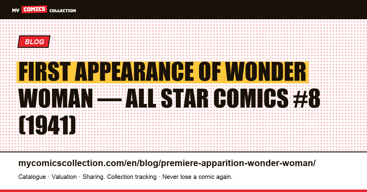 First Appearance of Wonder Woman: All Star Comics #8 (1941) — Analysis, CGC Grades & Value — article illustration