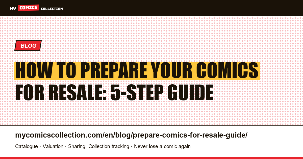How to Prepare Your Comics for Resale: The Complete 5-Step Guide — article illustration