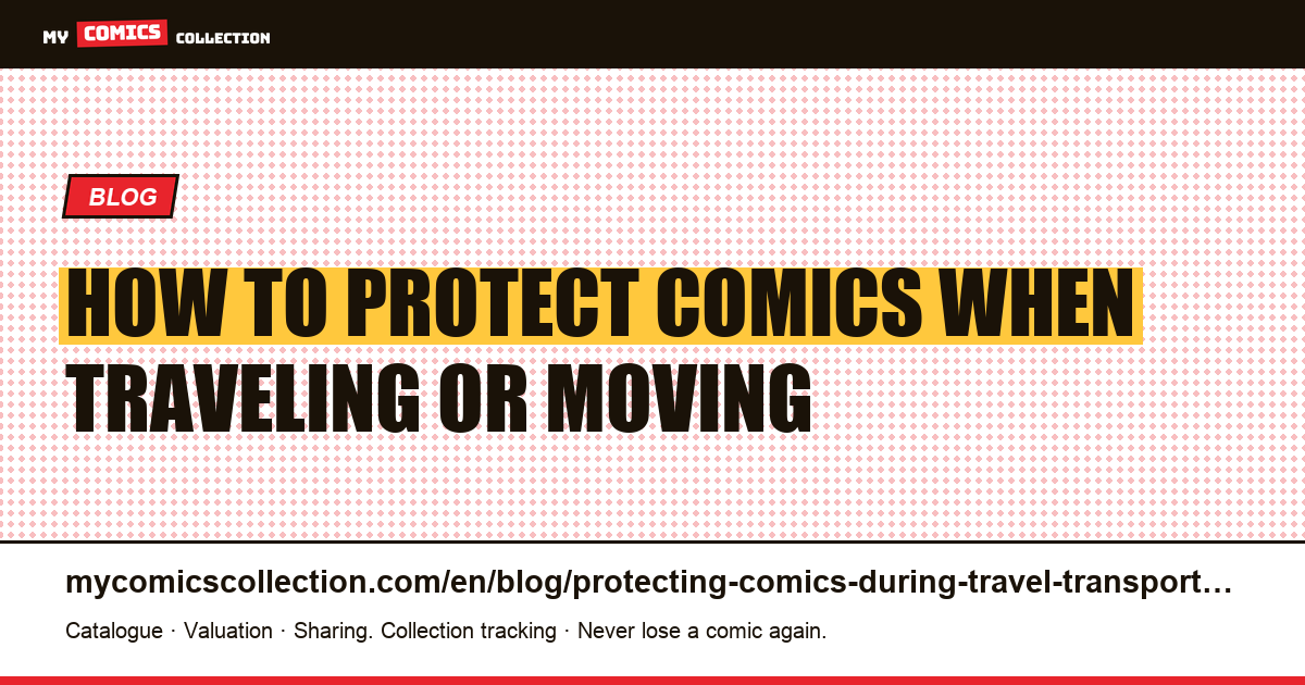 How to Protect Your Comics During Travel and Transport — article illustration